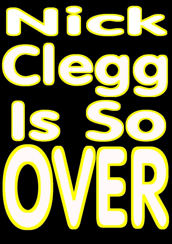Nick Clegg is finished as a British politician - The above image will be available later today on a T-shirt or selected other items via the Fahrenheit211 Shop 